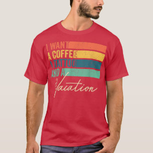 Camiseta I Want A Coffee A Tattoo And A Vacation Funny