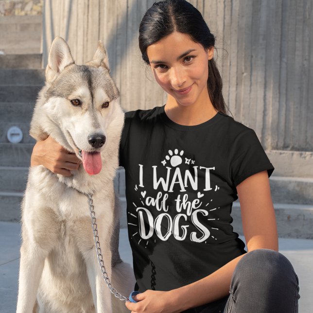 Camiseta I Want All the Dogs Fun Dog Lover (Subido por el creador)