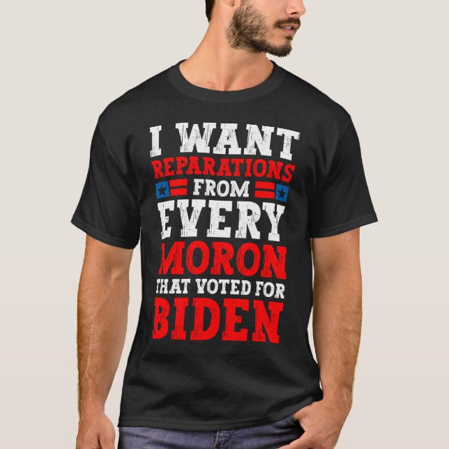 Camiseta I want reparations from every moron that voted for (Anverso)