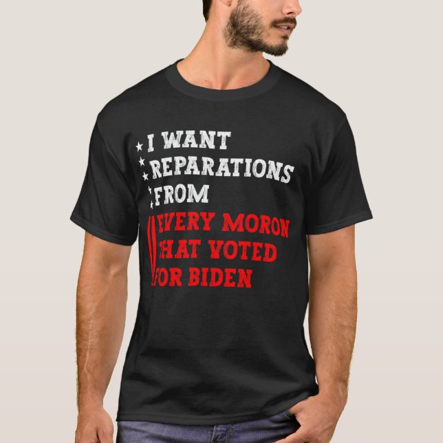 Camiseta I want reparations from every moron that voted for (Anverso)