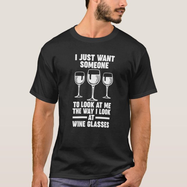 Camiseta I want someone look wine glasses Winemaker Wine   (Anverso)