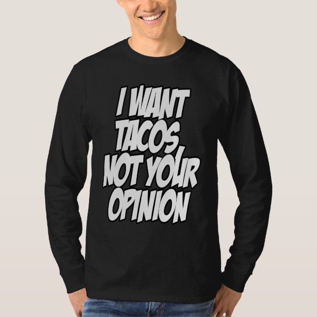 Camiseta I Want Tacos Not Your Opinion Nerd Geek Graphic (Anverso)