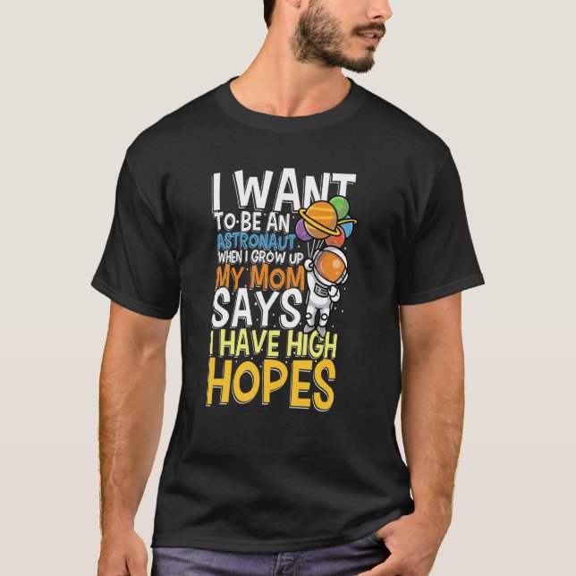Camiseta I Want To Be A Astronaut I Have High Hopes (Anverso)