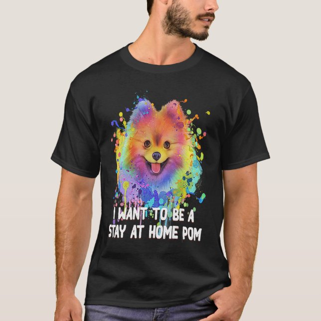 Camiseta I Want to Be a Stay at Home Pom Dog Mom Pomeranian (Anverso)