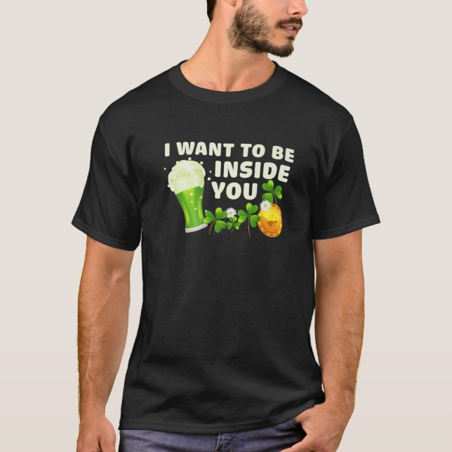Camiseta I Want To Be Inside You Funny St Patrick's Day Gre (Anverso)