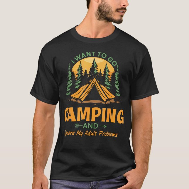Camiseta I Want To Go Camping And Ignore My Adult Problems  (Anverso)
