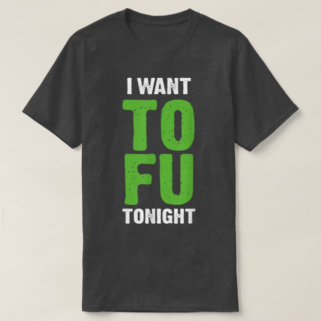 Camiseta I Want Tofu Tonight Funny Vegetarians  (Diseño del anverso)