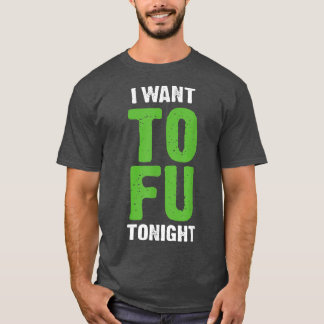 Camiseta I Want Tofu Tonight Funny Vegetarians