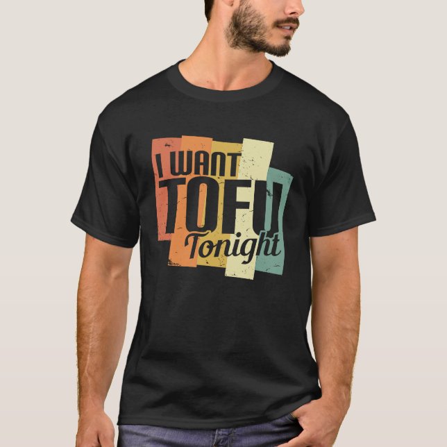 Camiseta I Want Tofu Tonight Retro  Vegan Vegetarian (Anverso)
