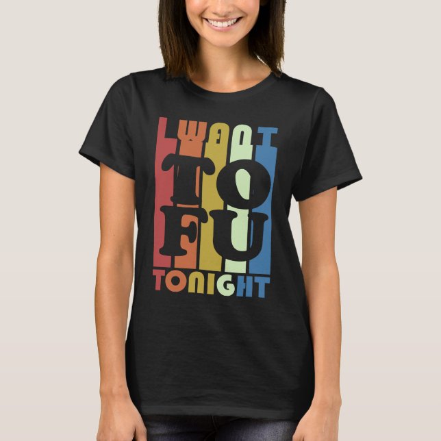 Camiseta I Want Tofu Tonight Vegan Vegetarian (Anverso)