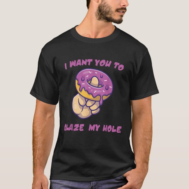 Camiseta I Want You To Glaze My Hole Best Funny Donut Lover (Anverso)