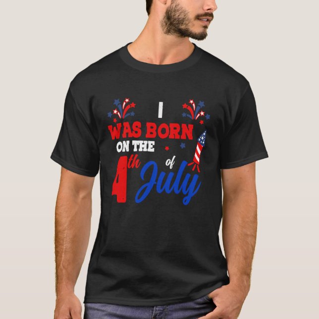 Camiseta I Was Born On The 4th Of July Patriotic American F (Anverso)