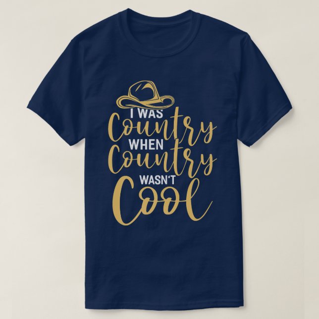 Camiseta I Was Country When Country Wasn't Cool Country Mus (Diseño del anverso)