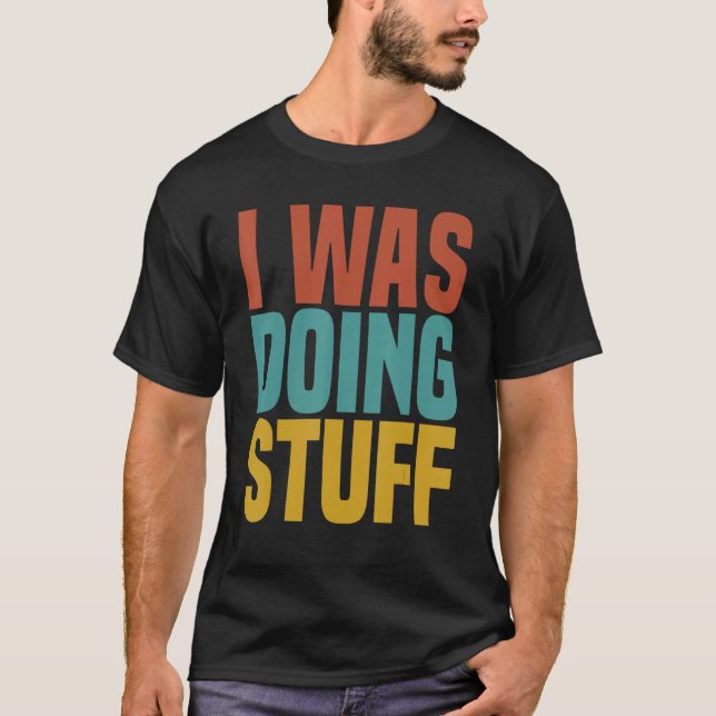 Camiseta I Was Doing Stuff Funny Couple Idea For Boyfriend  (Anverso)