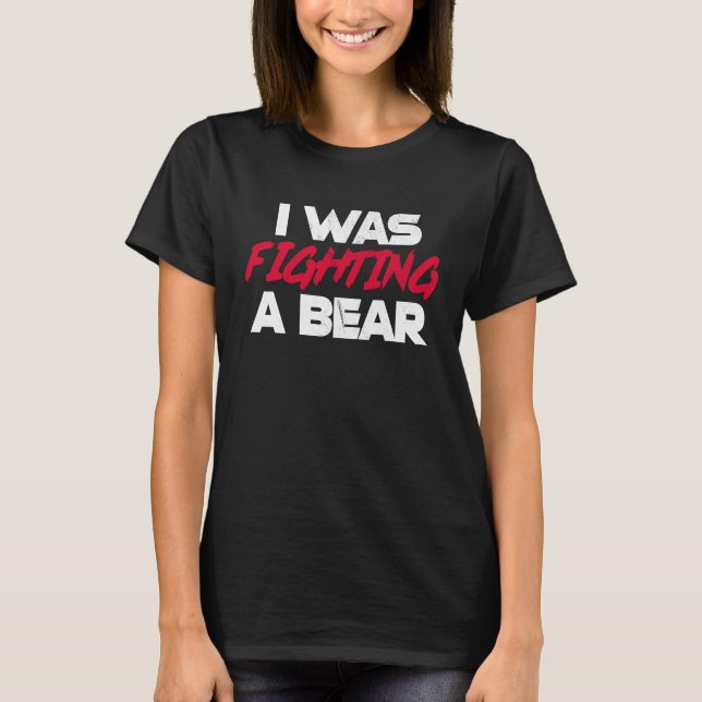 Camiseta I Was Fighting A Bear  Broken Bone Injury Recovery (Anverso)