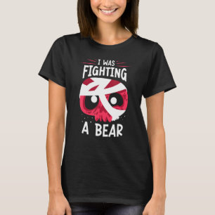 Camiseta I Was Fighting A Bear Patient Survivor Recovery Re