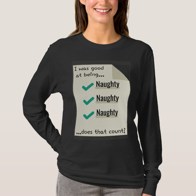 Camiseta I Was Good At Being Real Naughty Does That Count (Anverso)