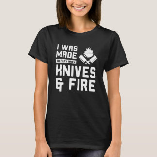 Camiseta I Was Made to Play with Knives and Fire Cooking Ch