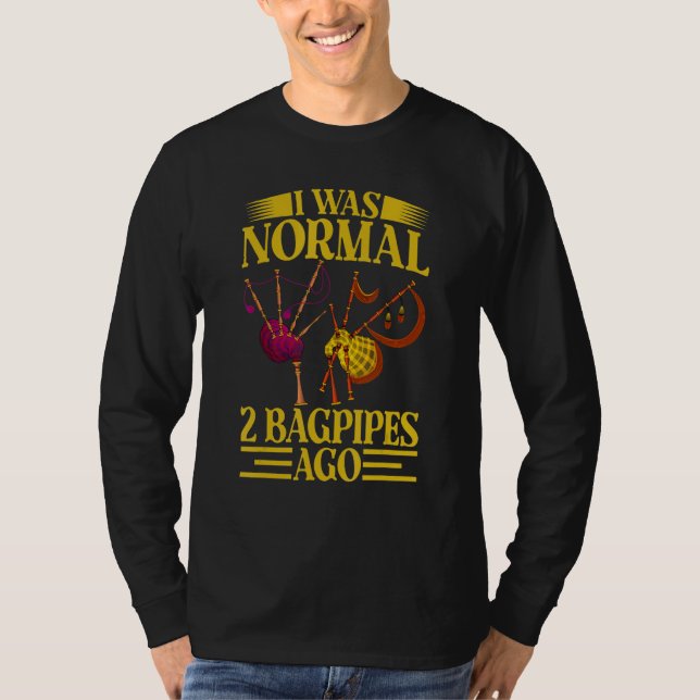Camiseta I Was Normal 2 Bagpipes Ago, Funny Bagpipes Outfit (Anverso)