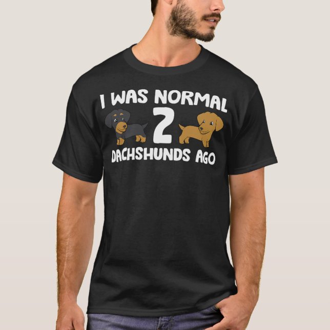 Camiseta I Was Normal 2 Dachshunds Ago Dachshund Dog Owner (Anverso)