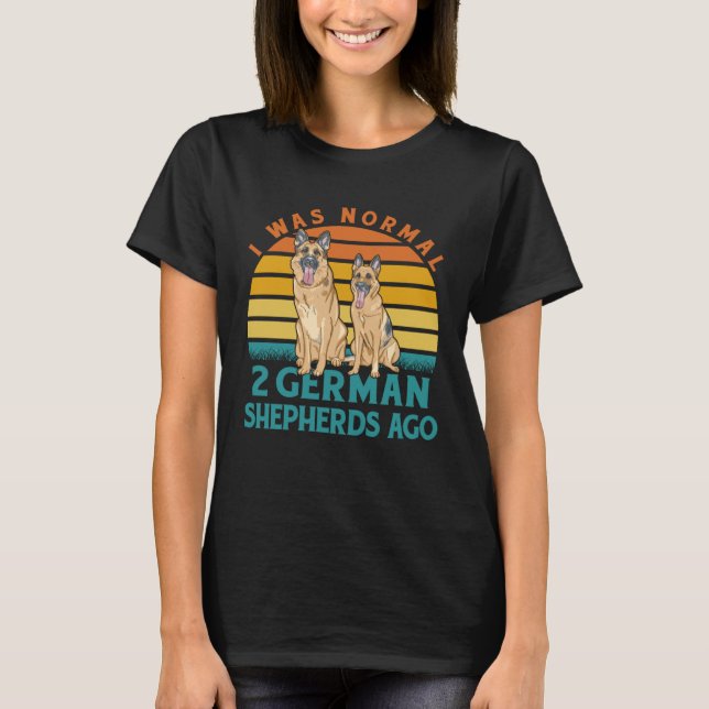 Camiseta I was normal 2 German Shepherds ago Dog  Saying (Anverso)