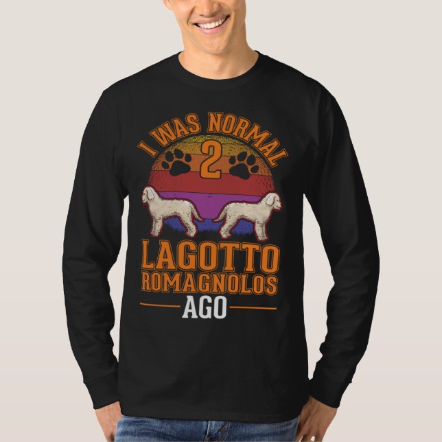 Camiseta I was normal 2 Lagotto Romagnolos ago (Anverso)