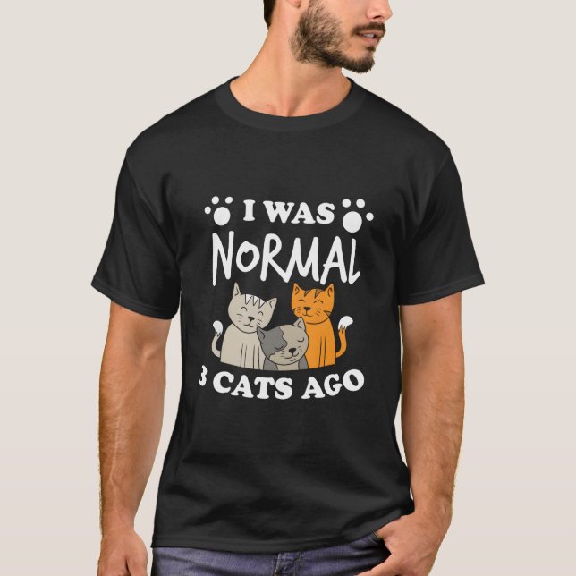 Camiseta I Was Normal 3 Cats Ago Cat Humor (Anverso)