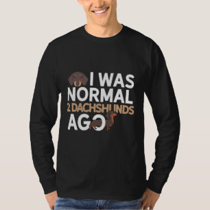 Camiseta I Was Normal Dachshunds Ago Dachshund Dad