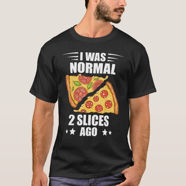 Camiseta I Was Normal Pizza Slice Pizza  Pepperoni Pizza (Anverso)