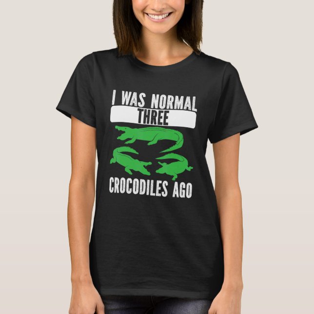 Camiseta I Was Normal Three Crocodiles Ago Crocodile Croc A (Anverso)