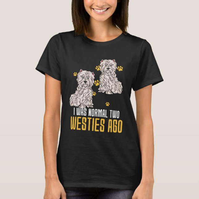 Camiseta I Was Normal Two West Highland White Terrier Ago (Anverso)