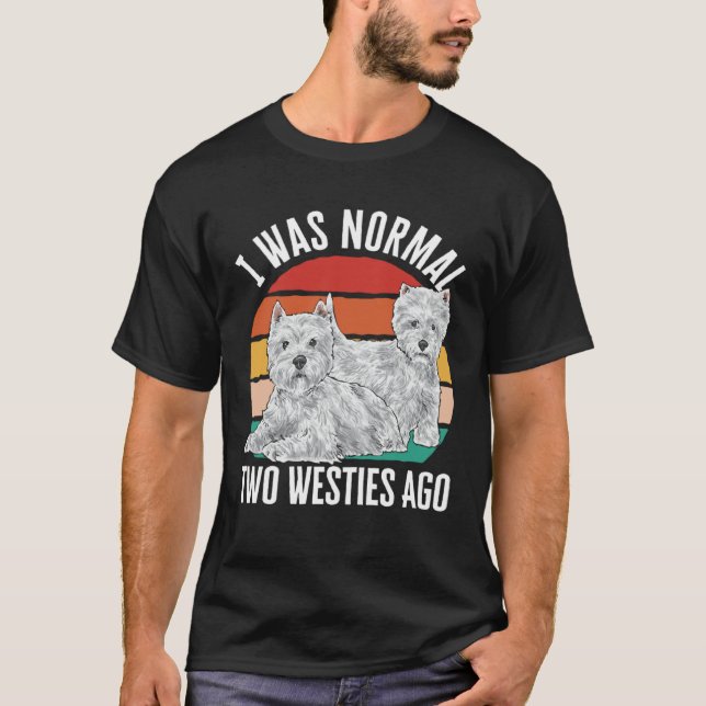 Camiseta I Was Normal Two Westies Ago West Highland White T (Anverso)