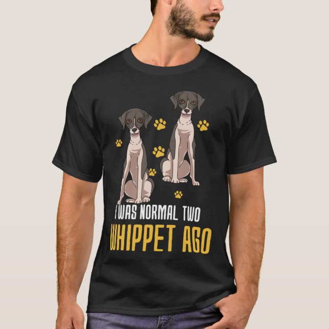 Camiseta I Was Normal Two Whippet Ago (Anverso)