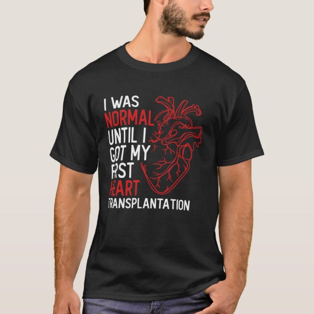 Camiseta I Was Normal Until I Got My First Heart Transplant (Anverso)