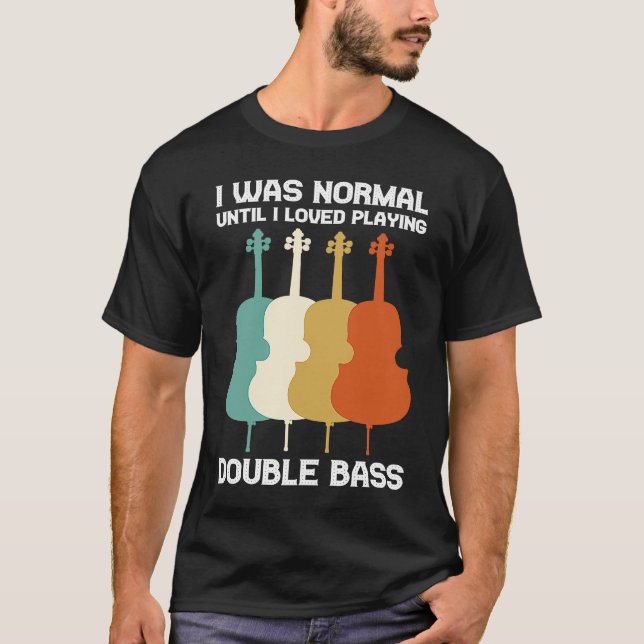 Camiseta I was normal until I loved playing double bass dou (Anverso)