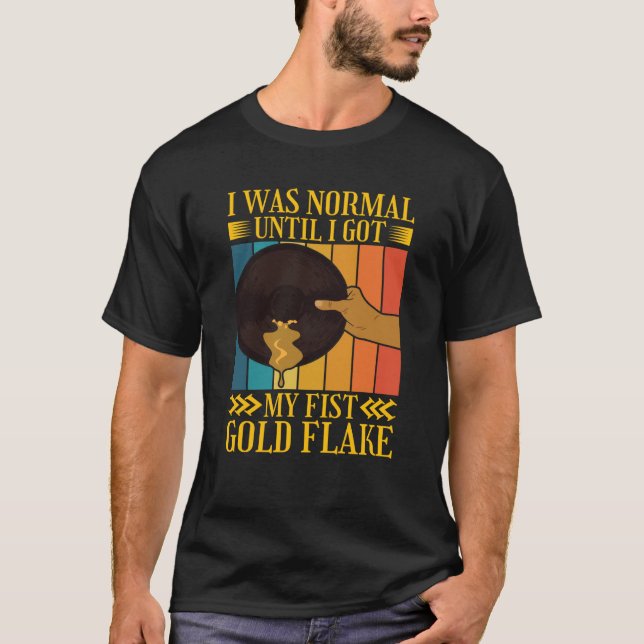 Camiseta I Was Normal Until My Fist Gold Flake Gold Prospec (Anverso)