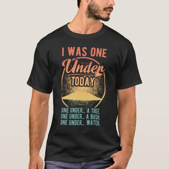 Camiseta I Was One Under Today - Funny Golf Golfer Golfing  (Anverso)