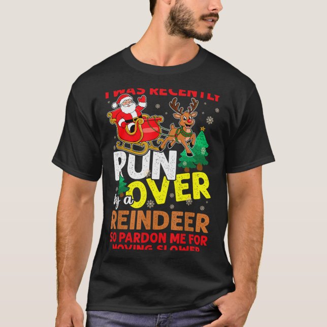 Camiseta I Was Recently Run Over By A Reindeer Christmas  (Anverso)
