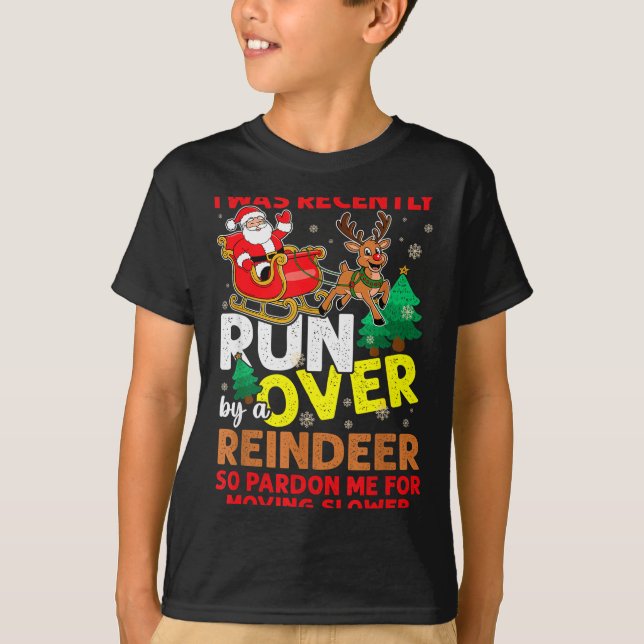 Camiseta I Was Recently Run Over By A Reindeer Christmas  (Anverso)