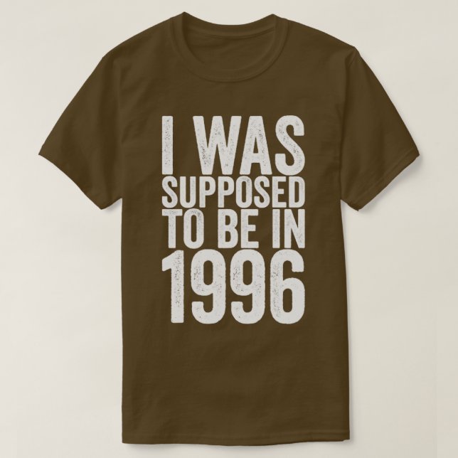 Camiseta I Was Supposed To Be In 1996 (Diseño del anverso)