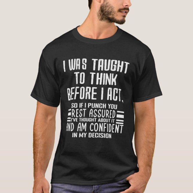 Camiseta I Was Taught To Think Before I Act  Sarcasm Sarcas (Anverso)