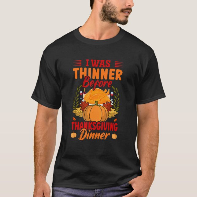 Camiseta I Was Thinner Before Thanksgiving Dinner   Thanksg (Anverso)