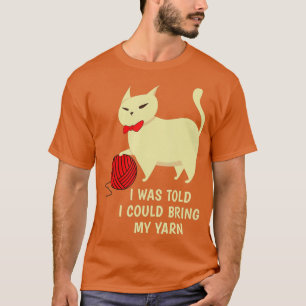 Camiseta I Was Told I Could Bring My Yarn Knitting Hobby 