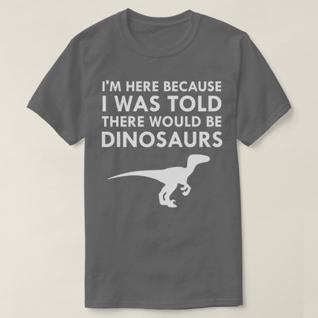 Camiseta I Was Told There Would Be Dinosaurs Museum Velocir (Diseño del anverso)
