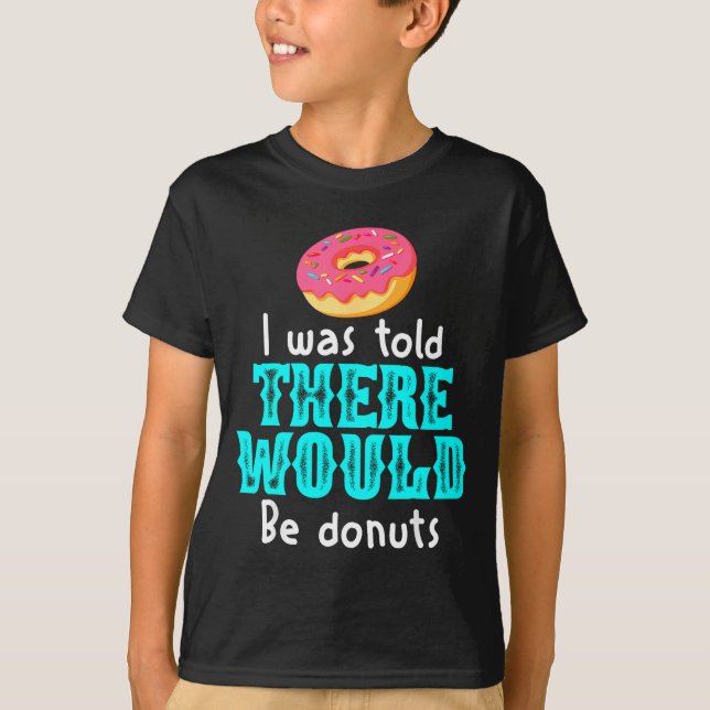 Camiseta I Was Told There Would Be Donuts Funny Office Joke (Anverso)