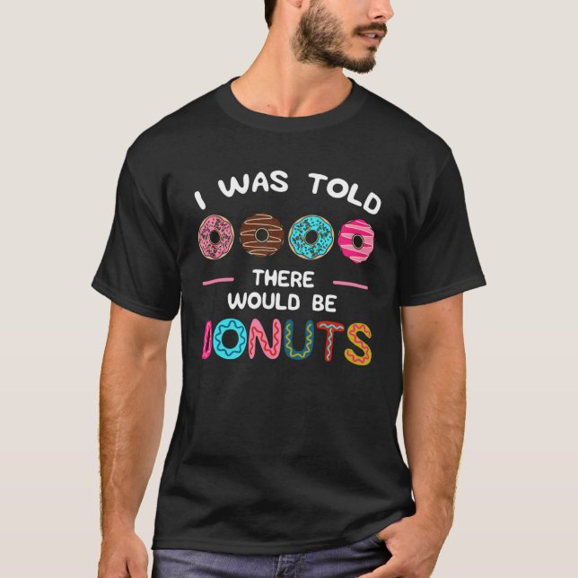 Camiseta I Was Told There Would Be Donuts Sweet Doughnut Fo (Anverso)