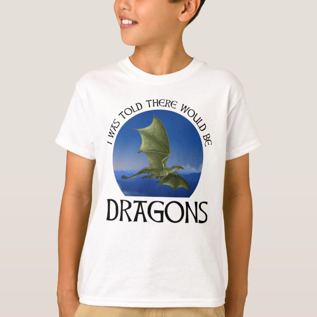 Camiseta I Was Told There Would Be Dragons (Anverso)