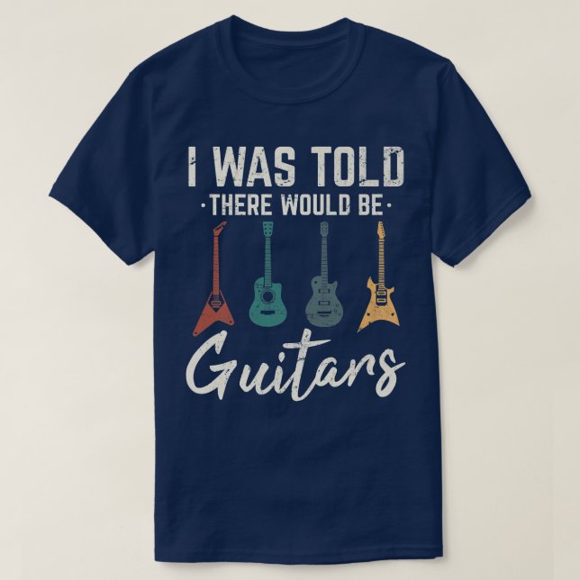 Camiseta I Was Told There Would Be Guitars Funny Guitar Pla (Diseño del anverso)