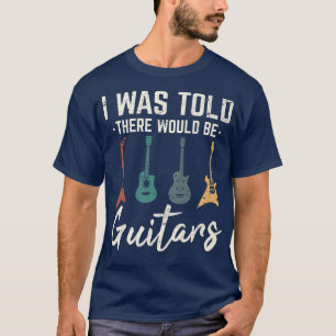 Camiseta I Was Told There Would Be Guitars Funny Guitar Pla