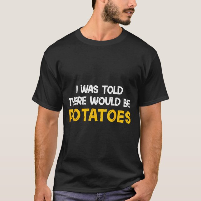 Camiseta I Was Told There Would Be Tatoes Funny Tato  (Anverso)